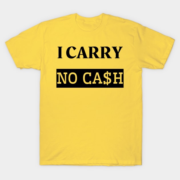 I carry no cash T-Shirt by mdr design